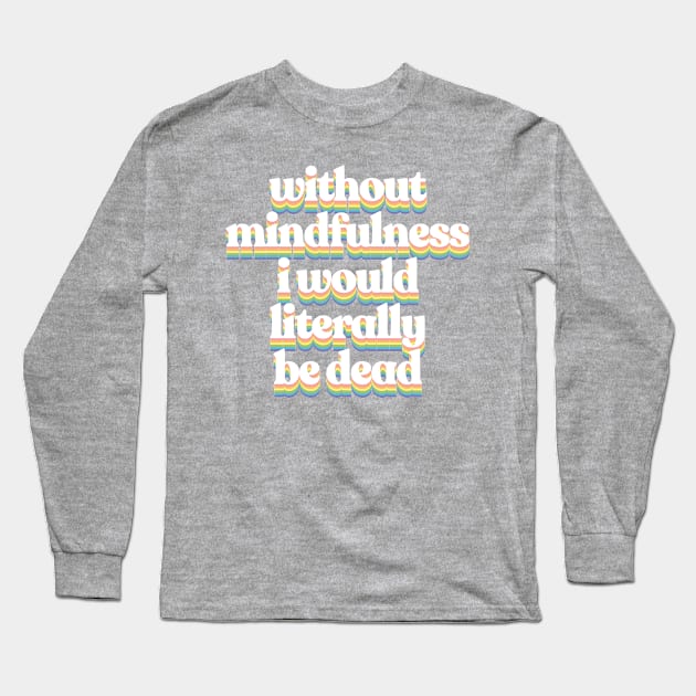 Mindfulness Design Long Sleeve T-Shirt by DankFutura